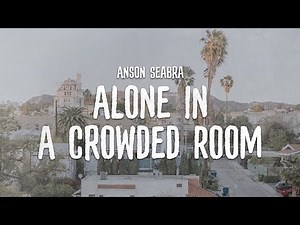 Anson Seabra - Alone In A Crowded Room