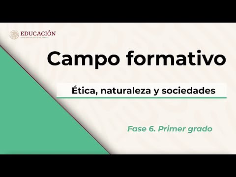 Campo formativo: Ética, Naturaleza y Sociedades. Fase 6. Primer grado