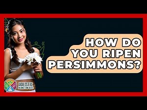 How Do You Ripen Persimmons? - Holistic Balance And Bliss