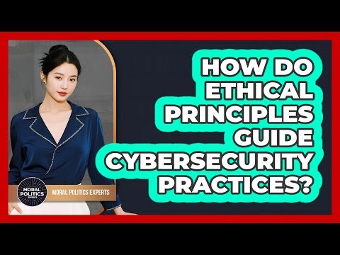 How Do Ethical Principles Guide Cybersecurity Practices? - Moral Politics Experts