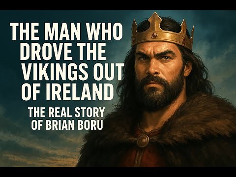 The Man Who Drove the Vikings Out of Ireland: The Real Story of Brian Boru