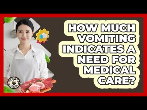 How Much Vomiting Indicates a Need for Medical Care?