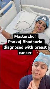 Masterchef Pankaj Bhadauria, diagnosed with breast cancer !