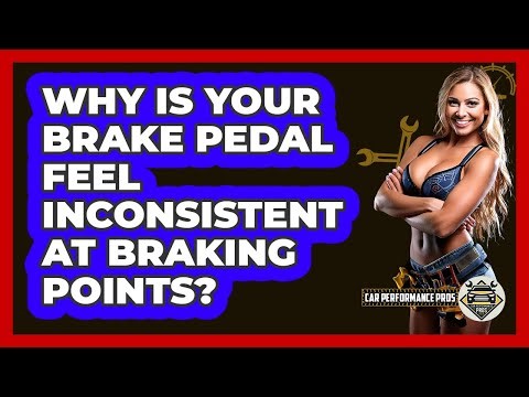 Why Is Your Brake Pedal Feel Inconsistent At Braking Points? - Car Performance Pros