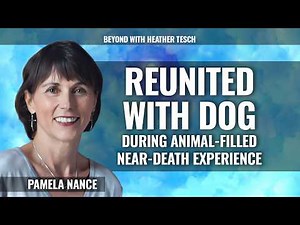 Reunited with Dog in Heaven. Delightful, Detailed Near-Death Experience, Pamela Nance