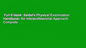 Full E-book Seidel's Physical Examination Handbook: An Interprofessional Approach Complete