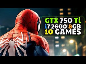 GTX 750 Ti + I7 2600 & 8GB Ram | Test In 10 Games