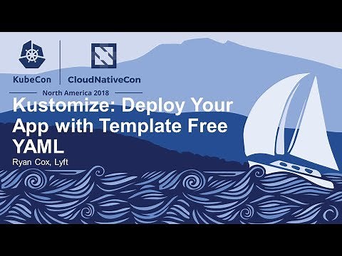 Kustomize: Deploy Your App with Template Free YAML - Ryan Cox, Lyft