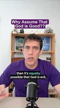 Why Assume That God is Good??