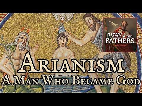 4.11 The Heresies — Arianism: A Man Who Became a God | Way of the Fathers