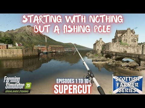 STARTING WITH JUST A FISHING POLE - SUPERCUT Episodes 1 to 10 - Farming Simulator 25