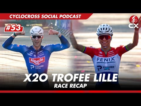 X2O Trophy Lille | Cyclocross Social Podcast #53