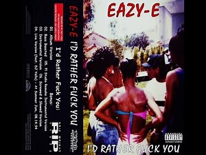 Eazy-E - I'd Rather Fuck You [Unofficial Single] (1991-1994)