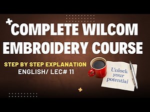 Get Complete Wilcom Embroidery Digitizing Course | Zero to Hero |English |Lec#11| Explore Embroidery