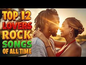 TOP 12 LOVERS ROCK SONGS OF ALL TIME 2026 💕 Romantic Reggae Mix | Island Vibes Playlist 🌅