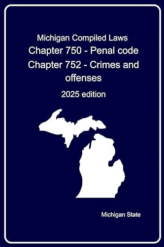 Michigan Compiled Laws : Chapter 750 - Penal code Chapter 752 - Crimes and offenses: 2025 edition