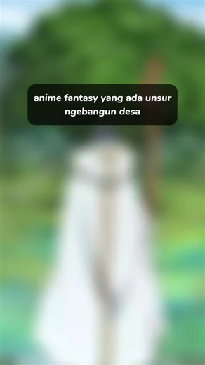 Rekomendasi Anime Fantasy dengan Unsur Bangun Desa