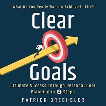 Clear Goals: What Do You Really Want to Achieve in Life? Ultimate Success Through Personal Goal
