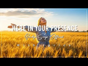 Here in Your Presence | Worship Songs Official | with lyrics
