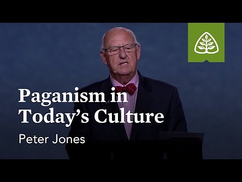 Peter Jones: Paganism in Today’s Culture