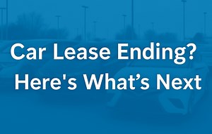 Car Lease Ending? Make the Right Move