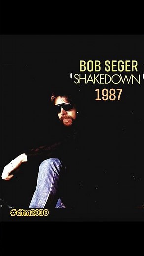"Shakedown" Bob Seger ‧ 1987