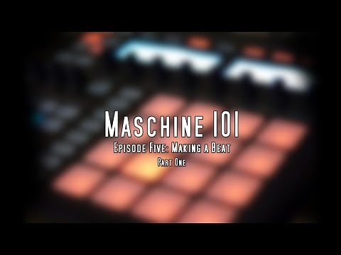 Maschine 101 Tutorials - Episode 5 - Making a Basic Beat