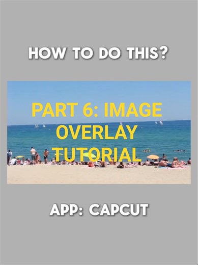Part 6: CapCut Image Overlay Tutorial #capcuttutorial #capcuttutorialforbeginners #capcutedit