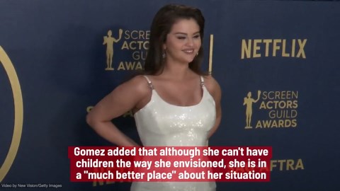 Selena Gomez can't carry her own children due to health problems