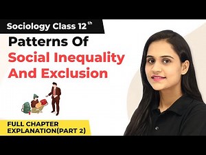 Class 12 Sociology Ch 5 |Patterns of Social Inequality Exclusion (Part 2) 2022-23