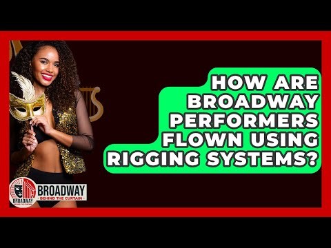 How Are Broadway Performers Flown Using Rigging Systems? - Broadway Behind The Curtain