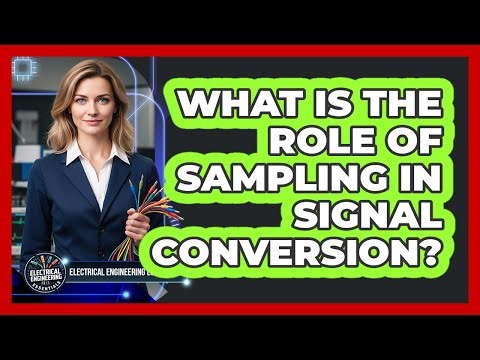 What Is the Role of Sampling in Signal Conversion?