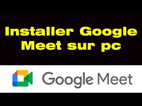 Comment télécharger et installer Google Meet sur pc