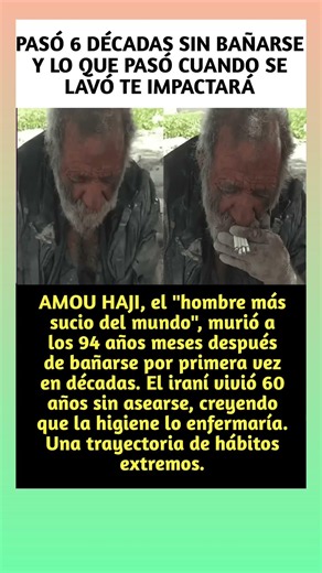 AMOU HAJI, el "hombre más sucio del mundo", murió a los 94 años meses
