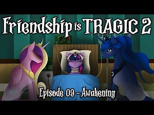 Friendship is Tragic 2: A Tale of Two Princesses: Ep09 - Awakening [MLP Audio Drama]