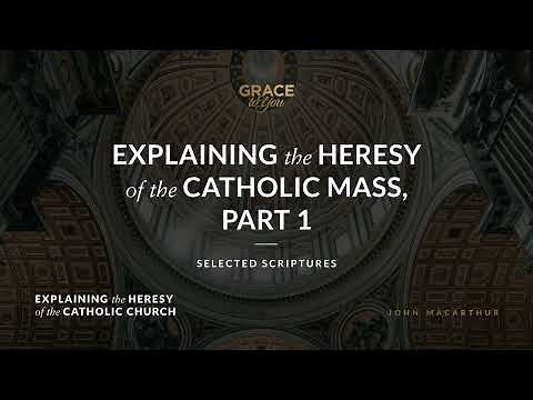 Explaining the Heresy of the Catholic Mass, Part 1 (Selected Scriptures) | John MacArthur