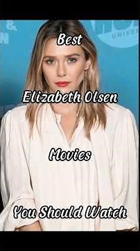 Best Elizabeth Olsen Movies You Should Watch