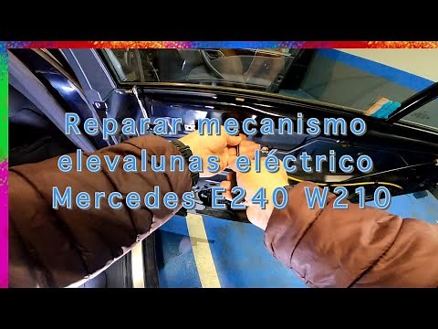 Reparar mecanismo elevalunas Mercedes E240 w210