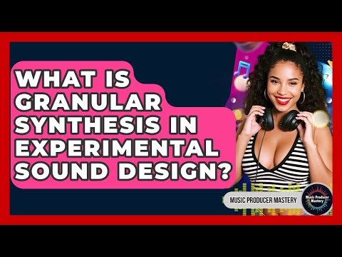 What Is Granular Synthesis In Experimental Sound Design? - Music Producer Mastery