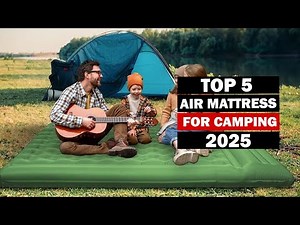 Top 5 Best Air Mattresses for Camping 2025 | Comfortable & Durable