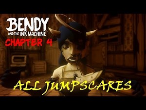 Bendy and the Ink Machine: Chapter Four All Jumpscares