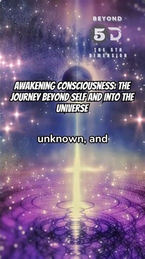 Awakening Consciousness: The Journey Beyond Self and Into the Universe”