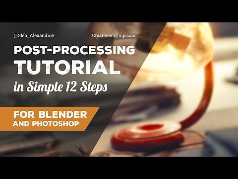 Post-processing Tutorial in Simple 12 Steps (Blender and Photoshop)