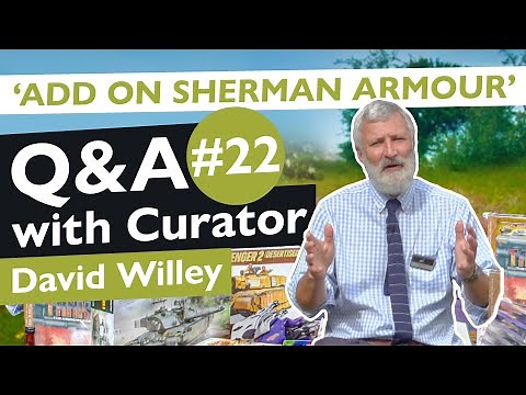 Curator Q&A # 22: Add on Sherman Armour | The Tank Museum