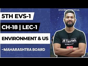 5th EVS-1 | Chapter 18 | The Environment and us | Lecture 1 | Maharashtra Board |