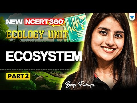 NEET 2025 Biology: Ecosystem | Part 2 | New NCERT 360° Word-by-Word | Seep Pahuja