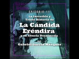 🎂𝕆𝕋ℝ𝕆𝕊 ℝ𝔼𝕃𝔸𝕋𝕆𝕊 [11]: La Increíble y Triste Historia de la CándidaEréndira y su Abuela Desalmada