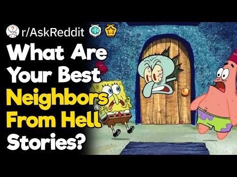 What Are Your Best Neighbors From Hell Stories?
