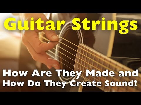 How Are Guitar Strings Made and How Do They Create Sound?