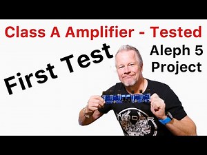 Class A Amplifier Project Aleph 5 First Tests